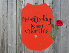 Load image into Gallery viewer, Dog T Shirt - My Mama/Daddy is my Valentine