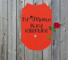 Load image into Gallery viewer, Dog T Shirt - My Mama/Daddy is my Valentine