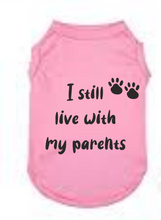 Load image into Gallery viewer, Dog T Shirt - I Still Live With My Parents