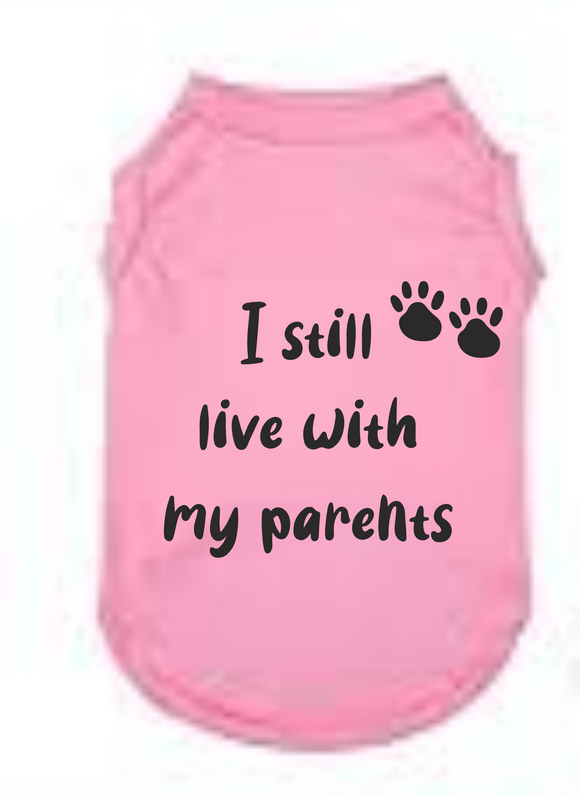 Dog T Shirt - I Still Live With My Parents