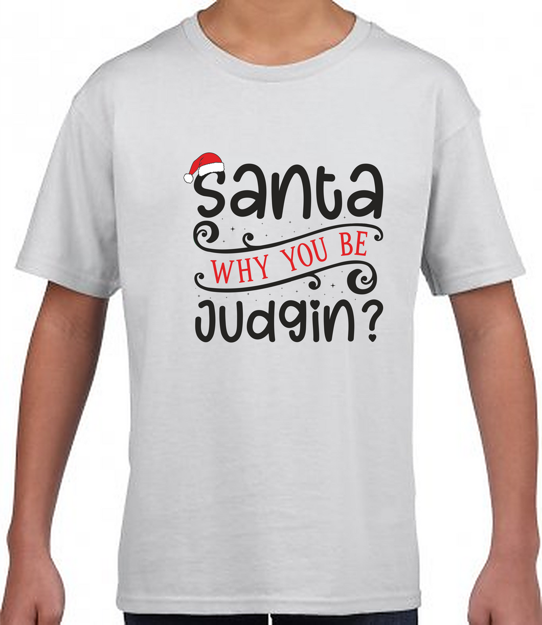 Christmas Tshirt - Santa Why You Be Judgin