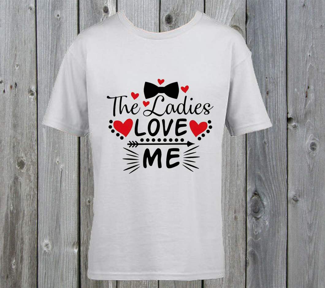 Funny valentines tshirt - The ladies love me